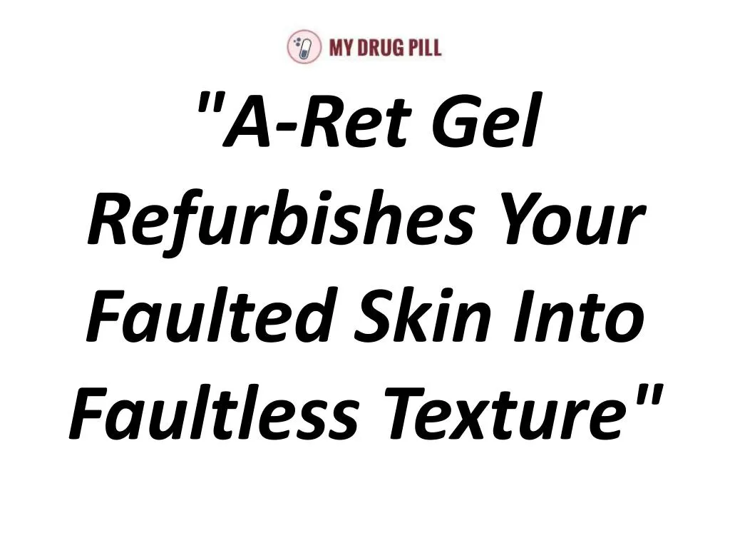 a ret gel refurbishes your faulted skin into