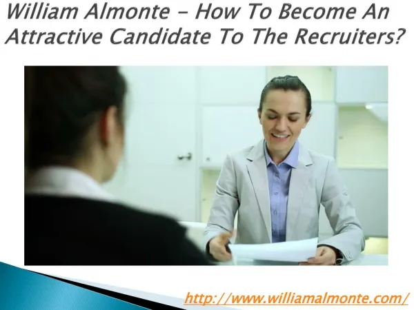 William Almonte - How To Become An Attractive Candidate To The Recruiters?