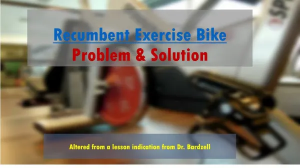 Recumbent Exercise Bike Problem & Solution