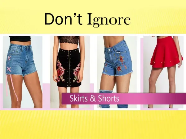Don't Ignore Skirts and Shorts
