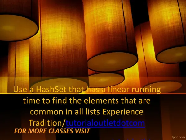 Use a HashSet that has a linear running time to find the elements that are common in all lists Experience Tradition/tuto