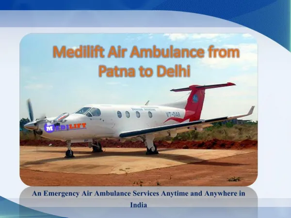 Medilift Air Ambulance Patna to Delhi Presentation