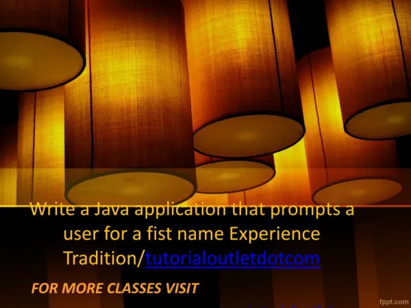 Write a Java application that prompts a user for a fist name Experience Tradition/tutorialoutletdotcom