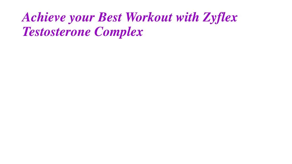 achieve your best workout with zyflex testosterone complex