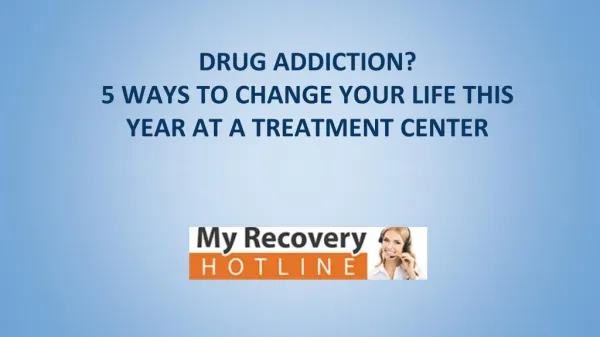 DRUG ADDICTION? 5 WAYS TO CHANGE YOUR LIFE THIS YEAR AT A TREATMENT CENTER