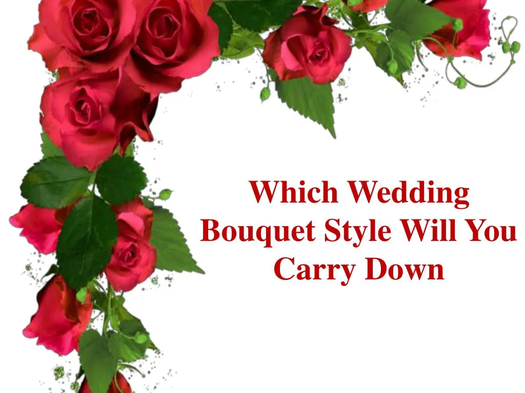 which wedding bouquet style will you carry down