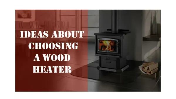 Ideas about choosing a wood heater