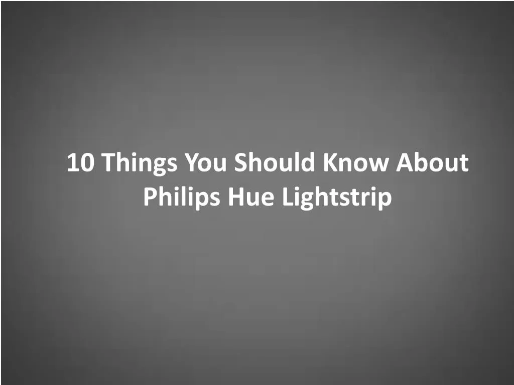 10 things you should know about philips