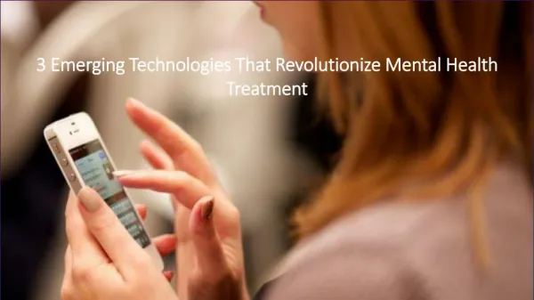 3 Emerging Technologies That Revolutionize Mental Health Treatment