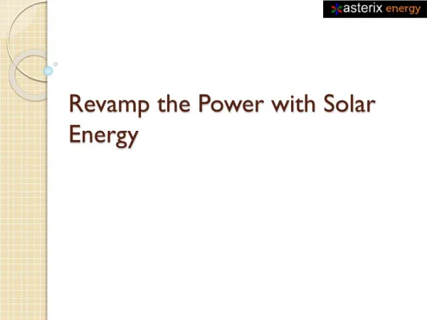 Revamp the power with solar energy