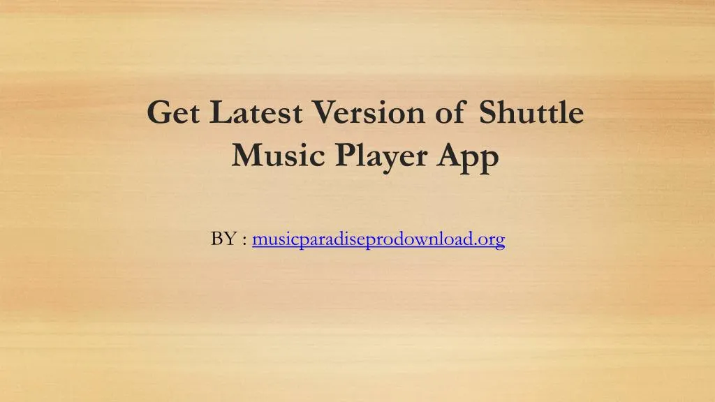 get latest version of shuttle music player app