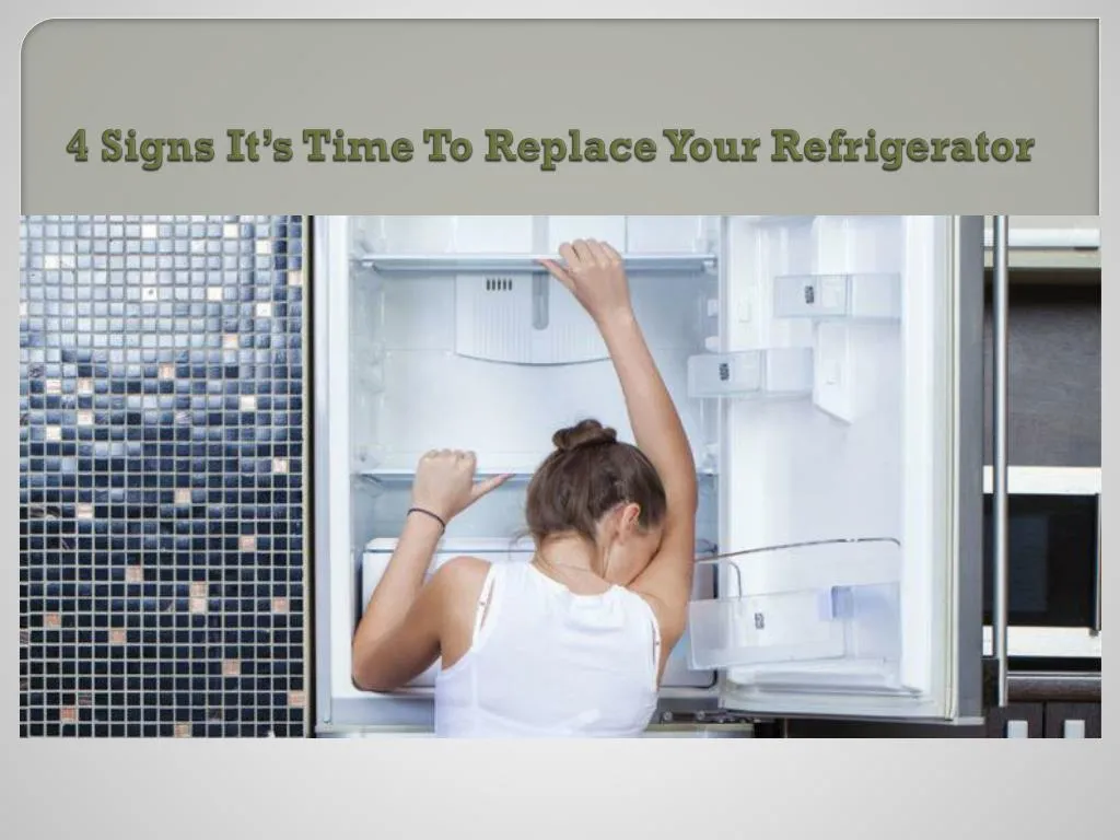 4 signs it s time to replace your refrigerator