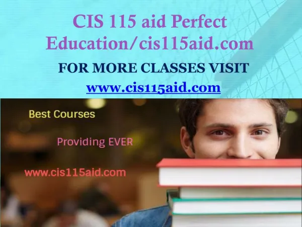 CIS 115 aid Perfect Education/cis115aid.com