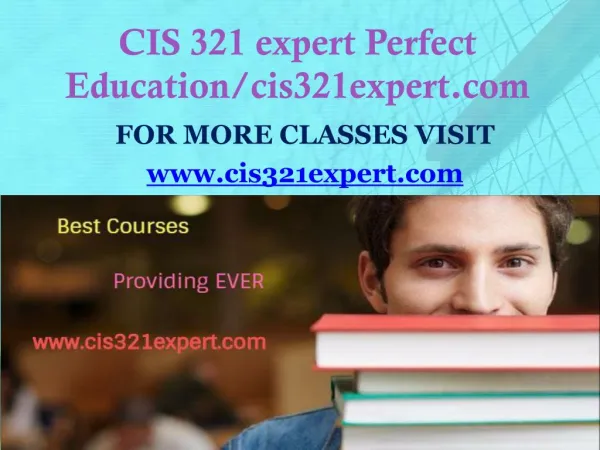 CIS 321 expert Perfect Education/cis321expert.com