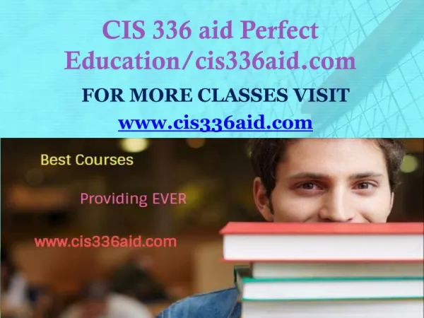 CIS 336 aid Perfect Education/cis336aid.com