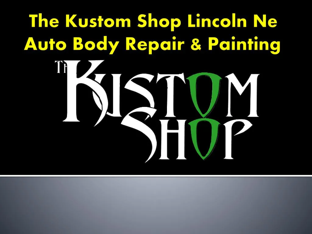 the kustom shop lincoln ne auto body repair painting