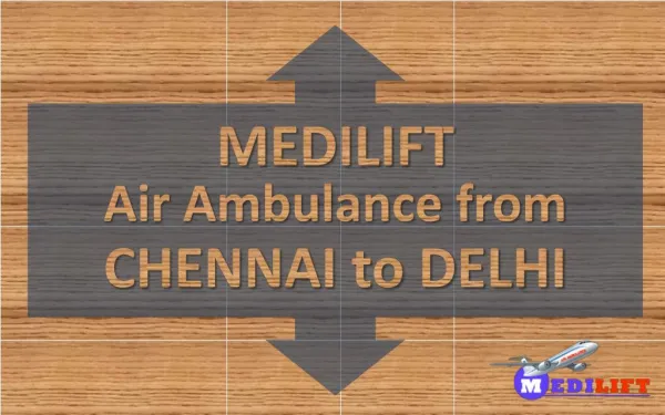 Medilift Air Ambulance from Chennai to Delhi Presentation