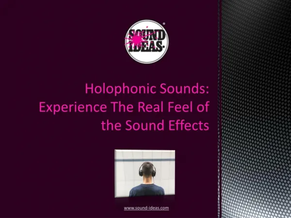 Experience The Real Feel Of the Sound Effects with Holophonic Sounds