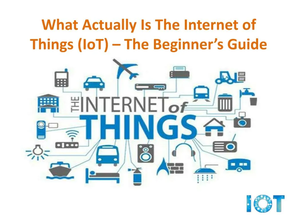 what actually is the internet of things iot the beginner s guide