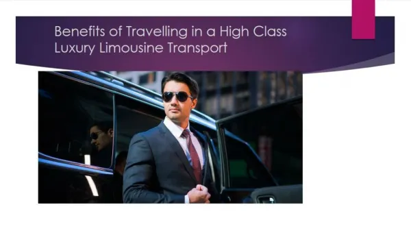Benefits of Travelling in a High Class Luxury Limousine Transport