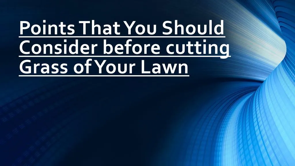 points that you should consider before cutting grass of your lawn