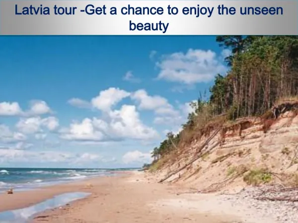 Latvia tour -Get a chance to enjoy the unseen beauty