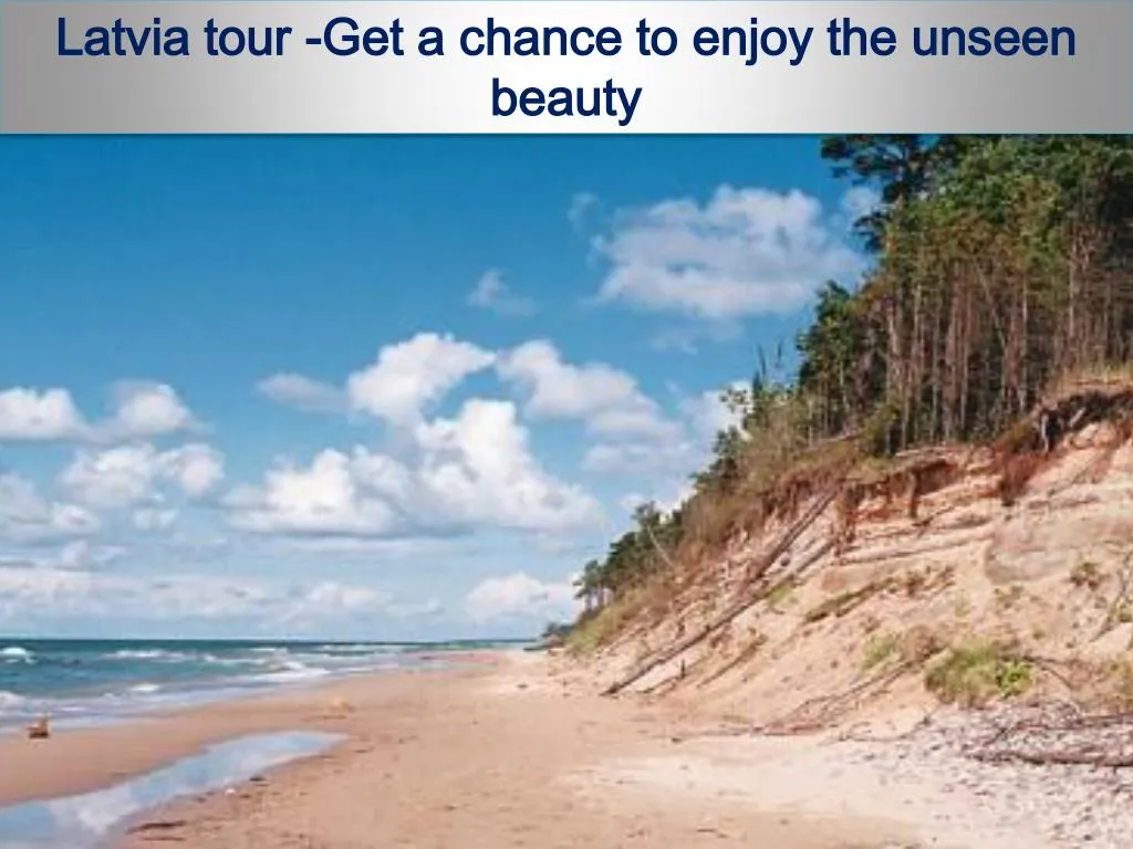 latvia tour get a chance to enjoy the unseen