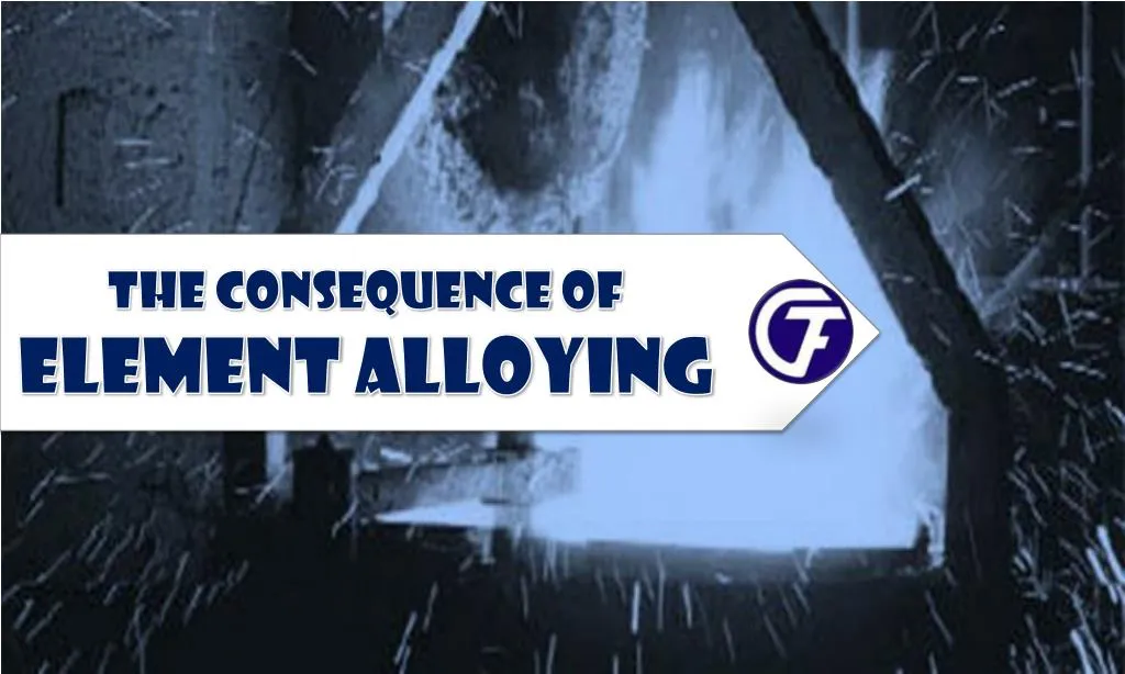 the consequence of element alloying