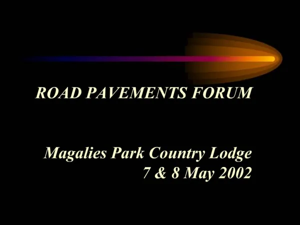 ROAD PAVEMENTS FORUM Magalies Park Country Lodge 7 8 May 2002