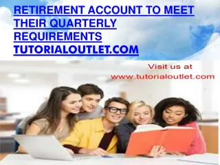 Retirement account to meet their quarterly requirements - slide 1