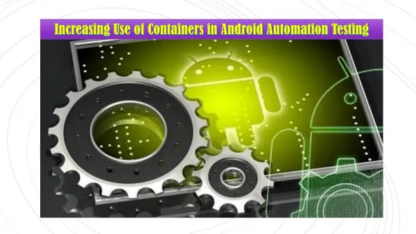 Increasing Use of Containers in Android Automation Testing