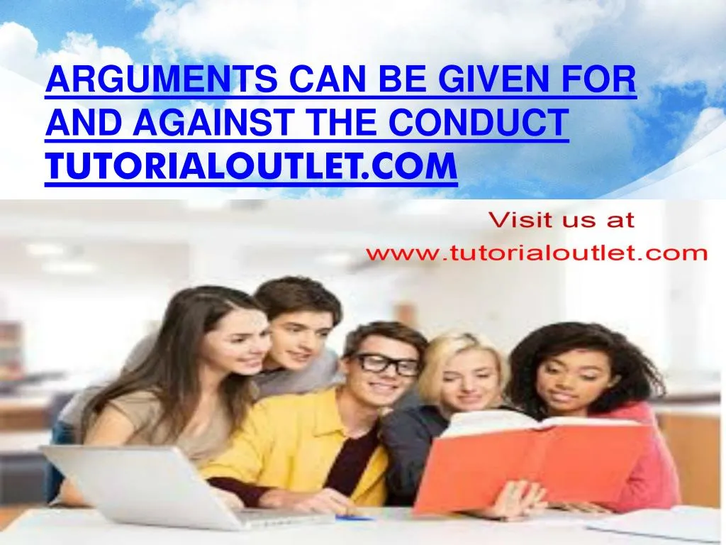 arguments can be given for and against the conduct tutorialoutlet com