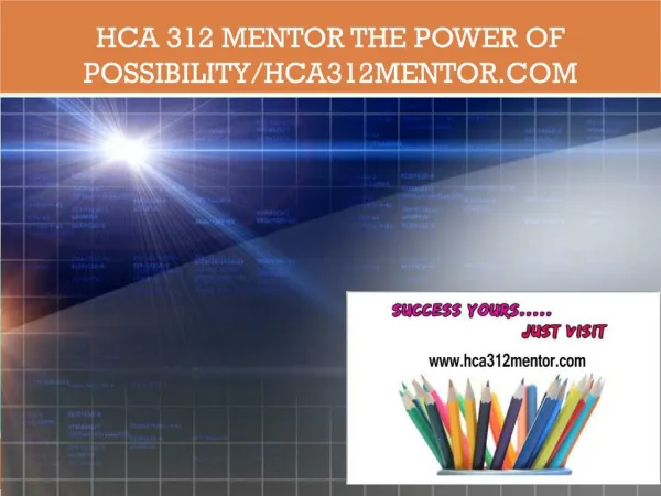 HCA 312 MENTOR The power of possibility/hca312mentor.com