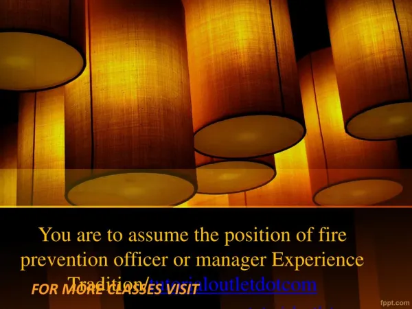 You are to assume the position of fire prevention officer or manager Experience Tradition/tutorialoutletdotcom