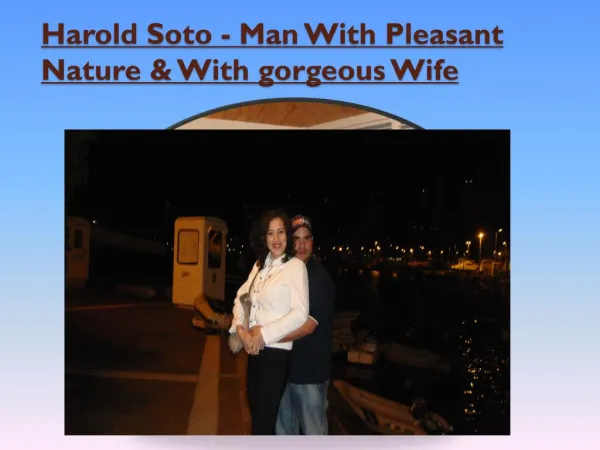 Harold Soto - Man With Pleasant Nature & With gorgeous Wife