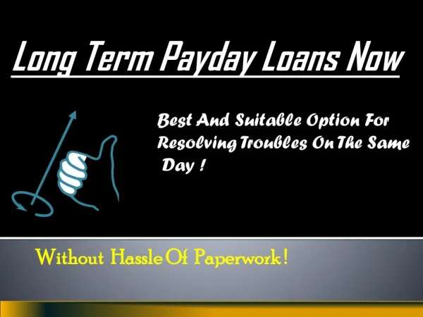 Long Term Payday Loans: Meet All Emergency and Inevitable Demands