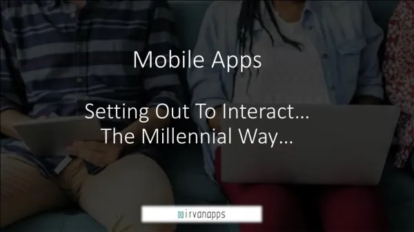 Mobile Apps – Setting Out to Interact in the Millennial Way!!!