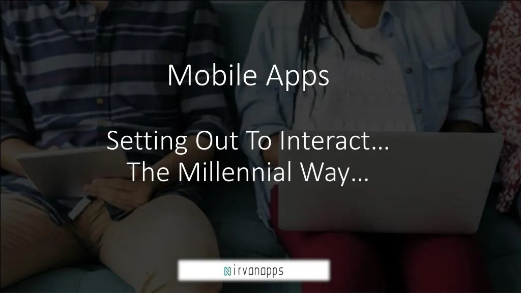 mobile apps setting out to interact the millennial way