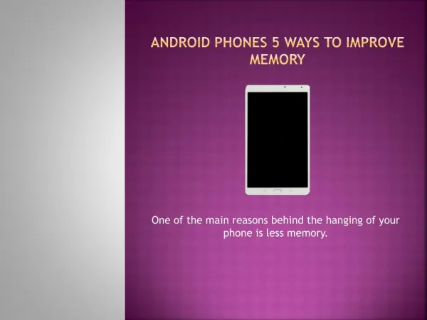 Android phones 5 ways to improve memory