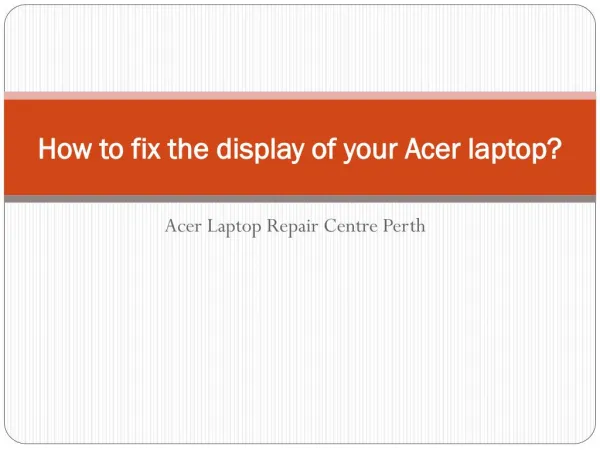 How to fix the display of your Acer laptop?