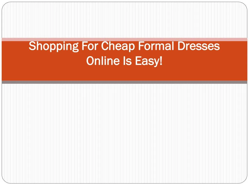shopping for cheap formal dresses online is easy