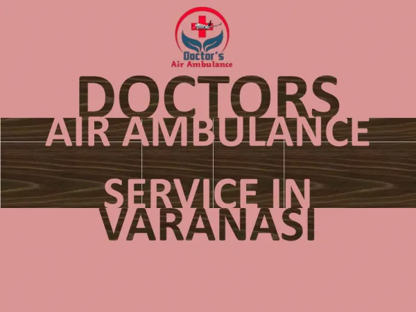 Get an Emergency Air Ambulance Service in Varanasi at Low Fare