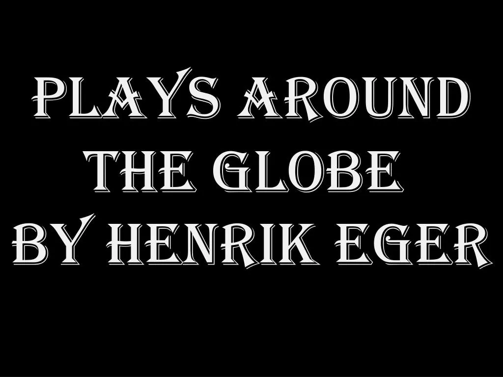 plays around the globe by henrik eger