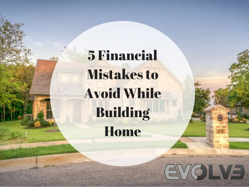 5 financial mistakes to avoid while building home