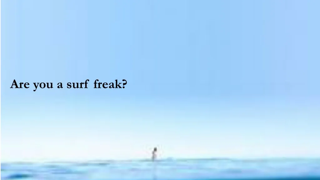 are you a surf freak