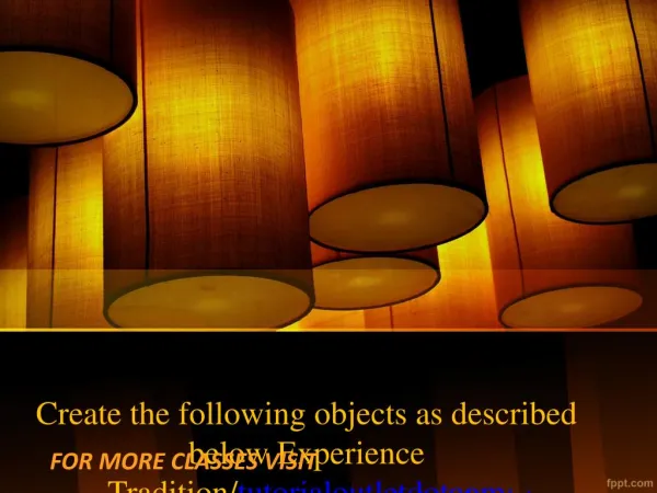 Create the following objects as described below Experience Tradition/tutorialoutletdotcom
