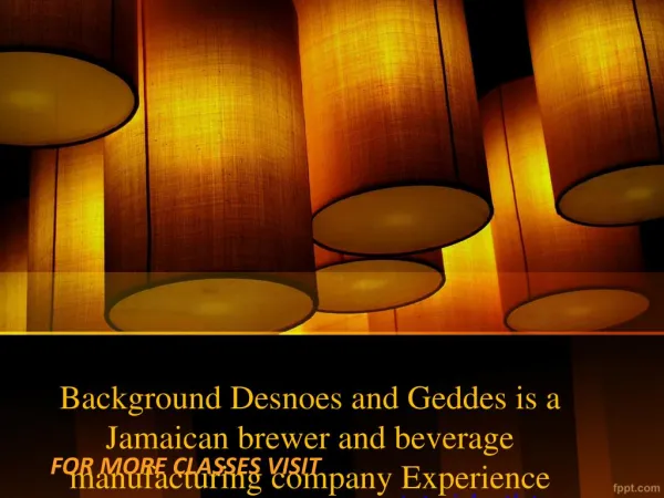Background Desnoes and Geddes is a Jamaican brewer and beverage manufacturing company Experience Tradition/tutorialoutle
