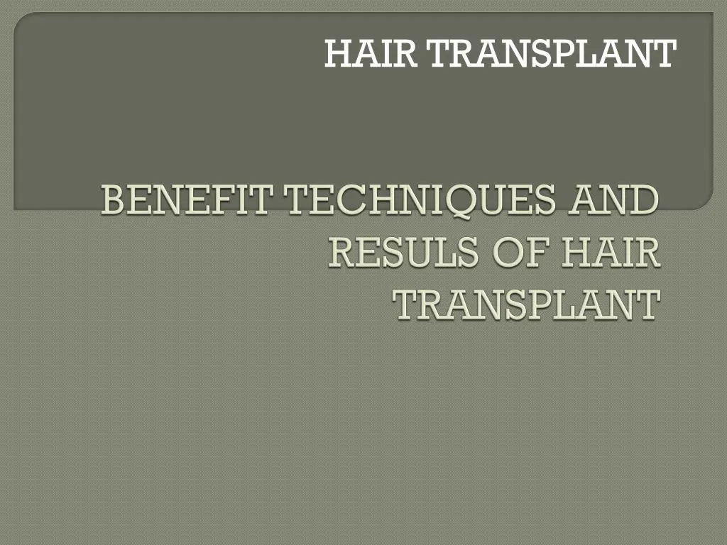 benefit techniques and resuls of hair transplant