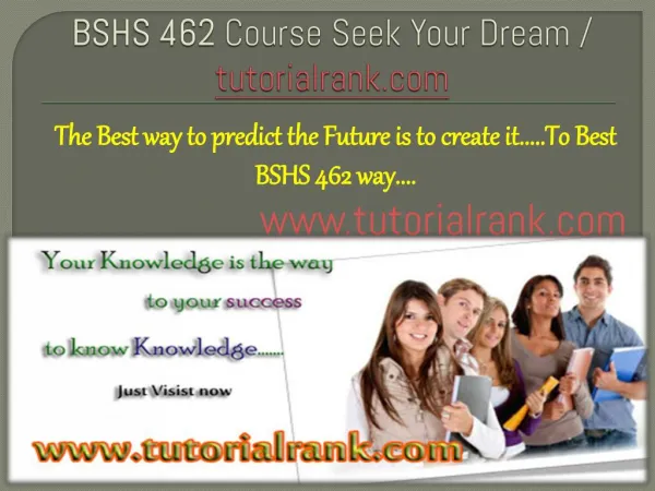 BSHS 462 Course Seek Your Dream/tutorilarank.com