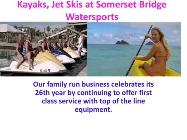 Kayaks , Jet Skis Rates Boats at Somerset Bridge Watersports